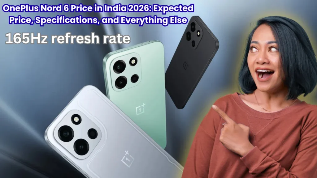 OnePlus Nord 6 Price in India 2026: Expected Price, Specifications, and Everything Else